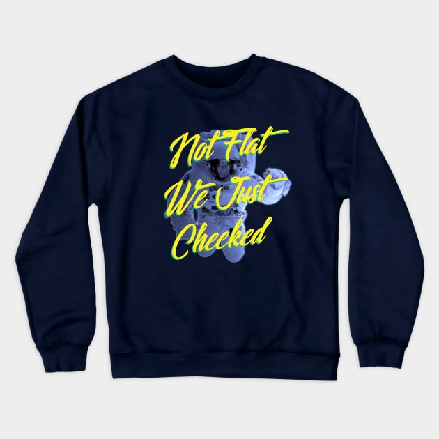 Not Flat We Just Checked Crewneck Sweatshirt by chilangopride